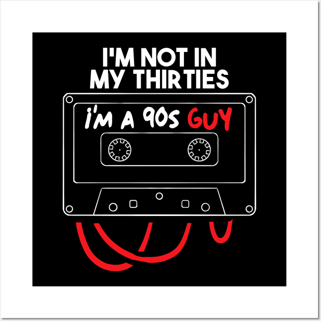 i'm not in my thirties i'm a 90s guy Wall Art by A Comic Wizard